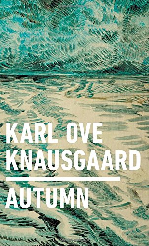 Knausgaard’s “Autumn”: A Beautiful but Challenging Read